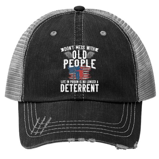 Don't Mess With Old People Life In Prison Senior Citizen Trucker Hat