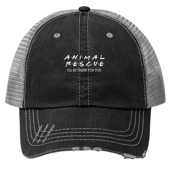 Animal Rescue I'll Be There For You Trucker Hat