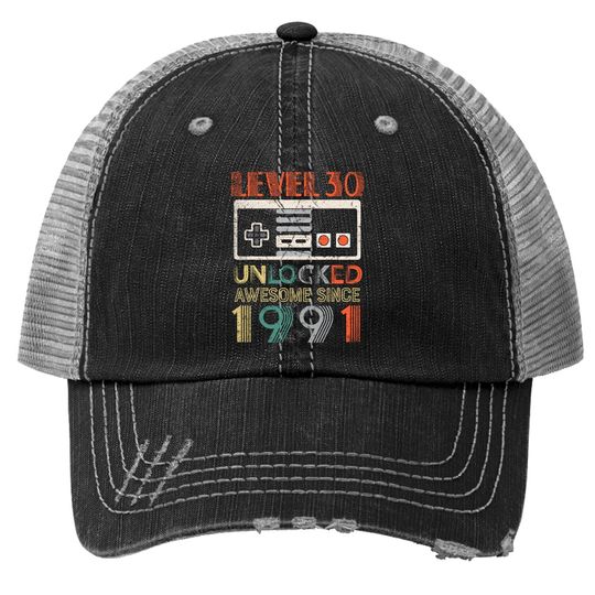 Level 30 Unlocked Birthday 30 Years Old Awesome Since 1991 Trucker Hat