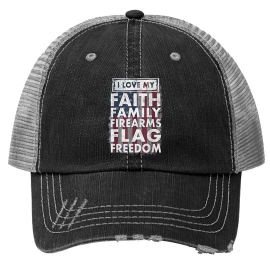 I Love My Faithyi Family Firearms Flag Freedom America Trucker Hat