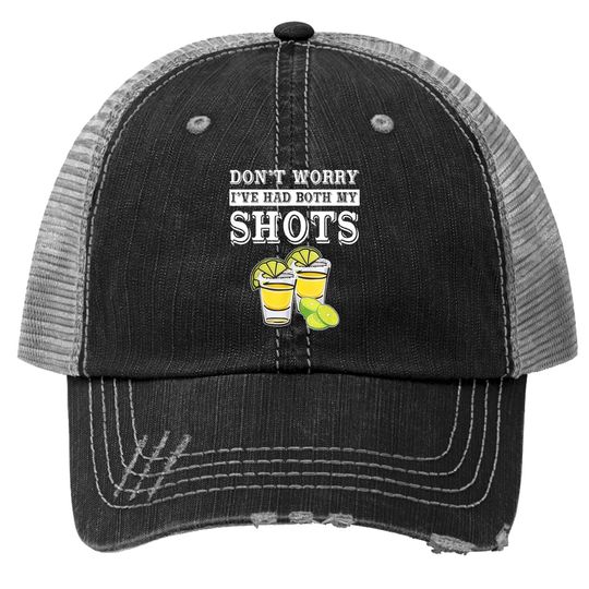 Don't Worry I've Had Both My Shots Tequila Trucker Hat