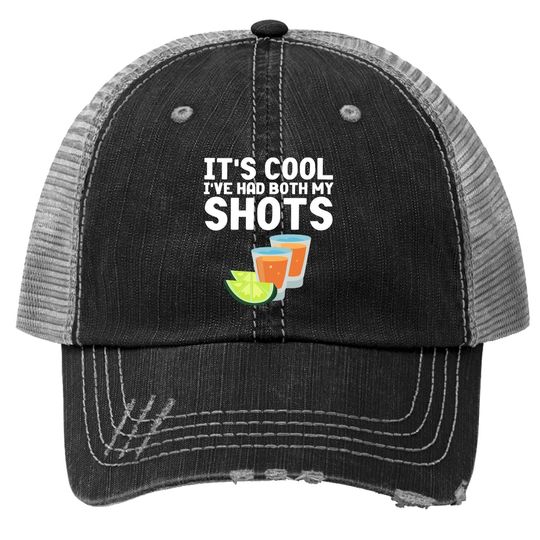 Its Cool Ive Had Both My Shots Vaccinated Trucker Hat Tequila Trucker Hat