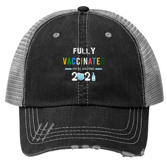 Fully Vaccinated You're Welcome I Pro Vaccination Trucker Hat