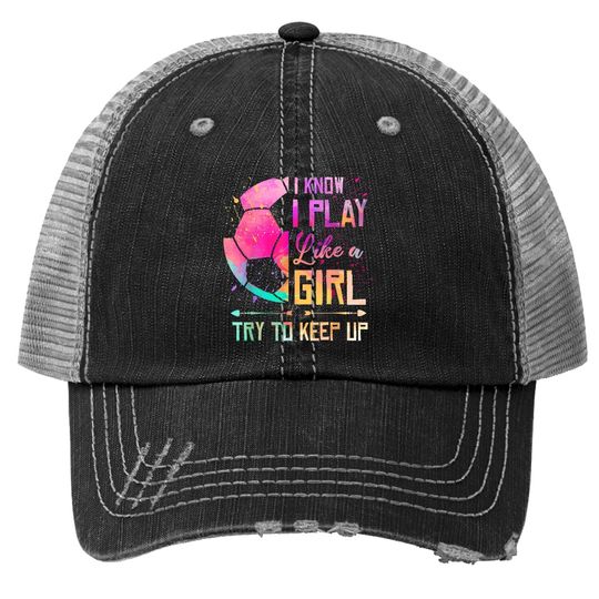 I Know I Play Like A Girl Soccer Trucker Hat