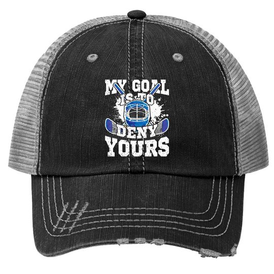 Ice Hockey Goalie My Goal Is To Deny Yours Trucker Hat