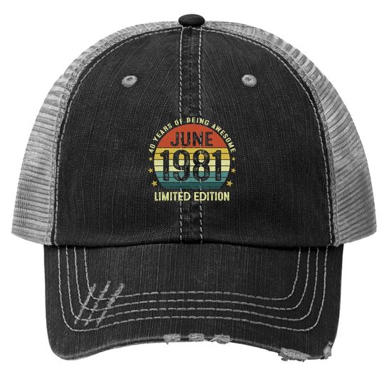 40 Year Old Vintage June 1981 Limited Edition 40th Birthday Trucker Hat