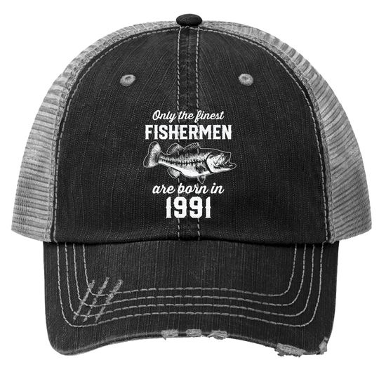 Gift For 30 Years Old: Fishing Fisherman 1991 30th Birthday Trucker Hat