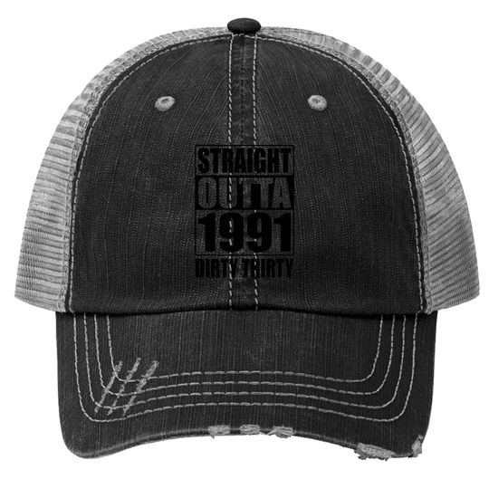 Straight Outta 1991 Dirty Thirty 30th Birthday Gift Trucker Hat