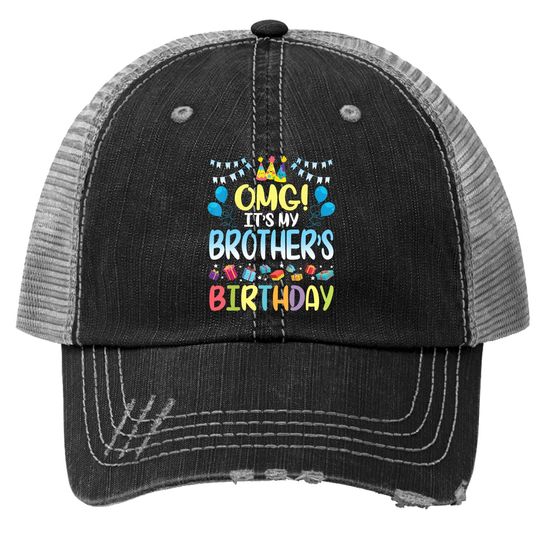 Omg It's My Brother's Birthday Happy To Me You Sister Cousin Trucker Hat