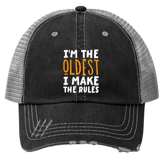 I'm The Oldest I Make The Rules Matching Siblings Trucker Hat