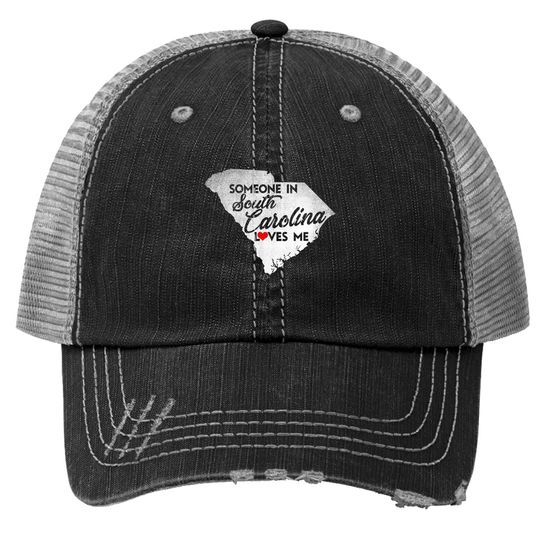 Someone In South Carolina Loves Me - South Carolina Trucker Hat