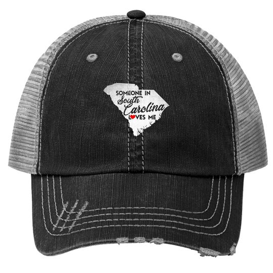 Someone In South Carolina Loves Me South Carolina Trucker Hat