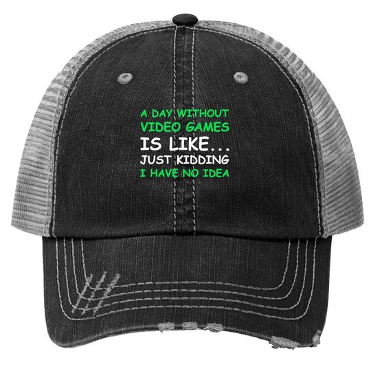 A Day Without Video Games Gamer Gift Trucker Hat