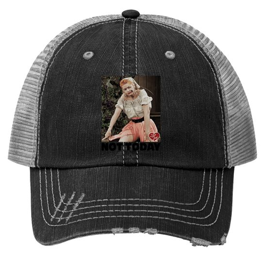 I Love Lucy Trucker Hat Not Today Black Trucker Hat