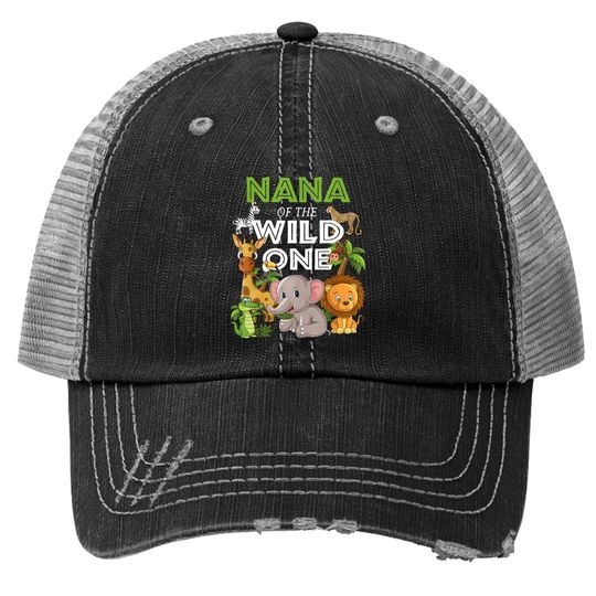 Nana Of The Wild One Zoo Birthday Safari Jungle Animal Trucker Hat
