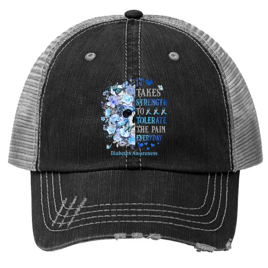 It Takes Strength To Tolerate The Pain Diabetes Awareness Trucker Hat