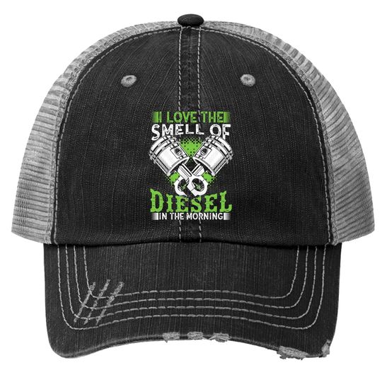 I Love The Smell Of Diesel In The Morning Truck Driver Trucker Hat