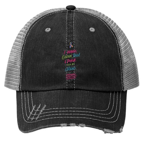 Wear Green Teal And Pink For My Mom Metastatic Breast Cancer Trucker Hat