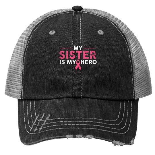 My Sister Is My Hero Breast Cancer Awareness Pink Ribbon Trucker Hat