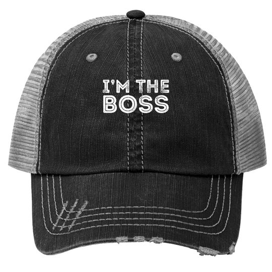 Im The Boss, Boss Day Gift For Manager Or Ceo Trucker Hat