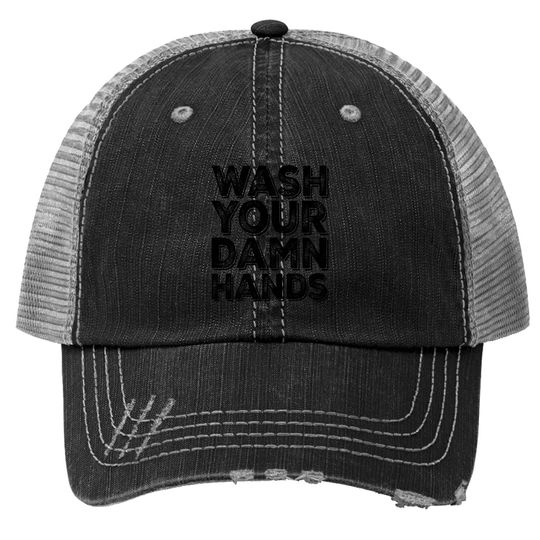 Wash Your Damn Hands Trucker Hat Hand Washing Germaphobe Gift Trucker Hat