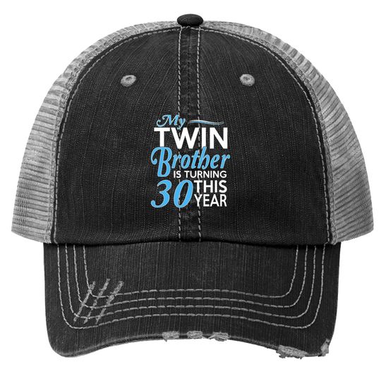 My Twin Brother Is Turning 10 This Year, 30th Birthday Gifts For Twin Brothers Trucker Hat