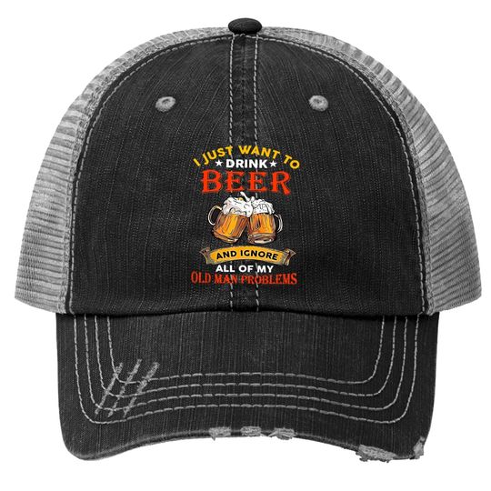 Drink Beer And Ignore All Of My Old Man Problem Funny Quote Trucker Hat