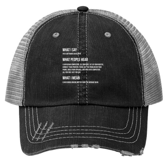 I'm A Software Developer What I Say What I Mean Trucker Hat