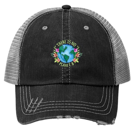 There Is No Planet B Save Mother Earth Love Environment Trucker Hat