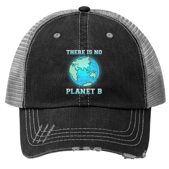 There Is No Planet B Trucker Hat