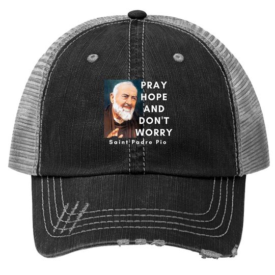 Saint Padre Pio Pray Hope And Don't Worry Catholic Christian Trucker Hat