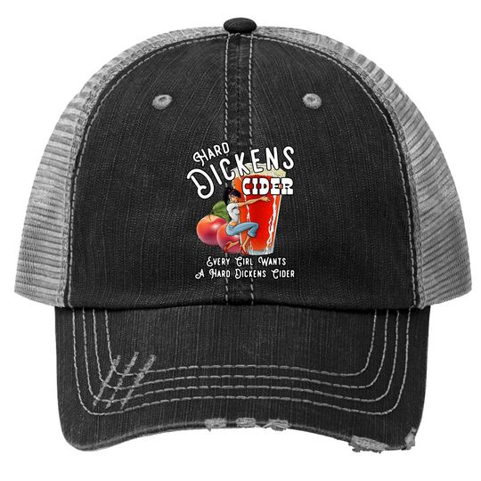 Hand Dickens Cider Every Girl Wants A Hard Dickens Trucker Hat