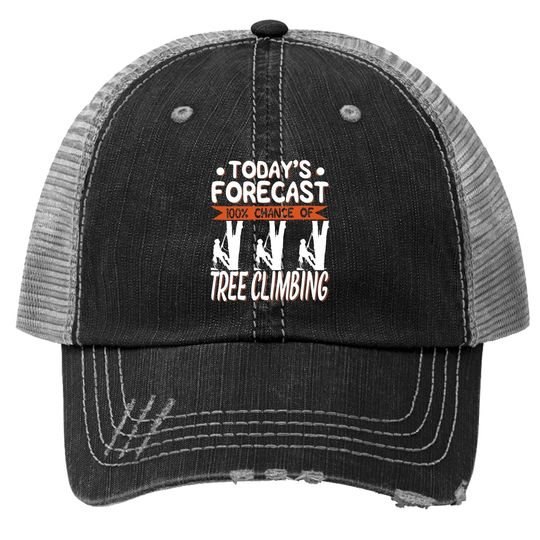 Tree Climber Today's Forecast 100% Chance Of Climbing Trucker Hat