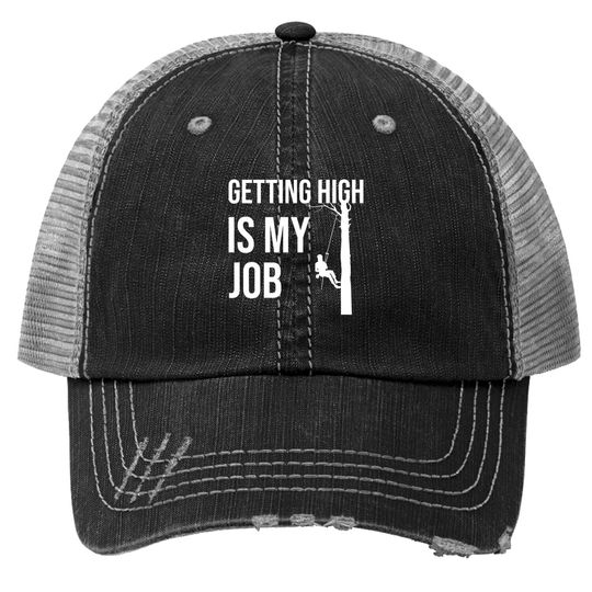 Getting High Is My Job Arborist Lumberjack Trucker Hat
