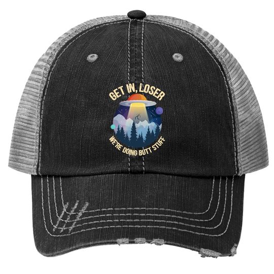 Get In Loser We're Doing Butt Stuff Alien Abduction Premium Trucker Hat