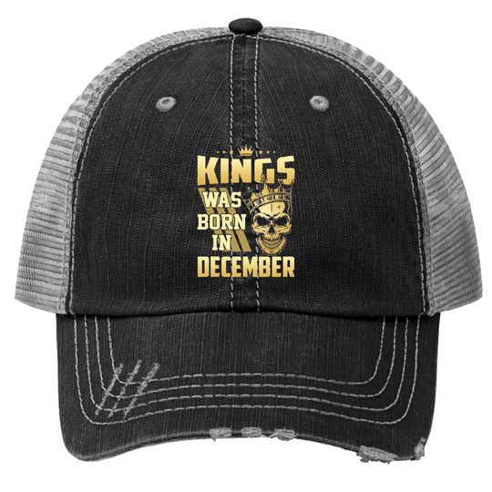 Kings Are Born In December Trucker Hat