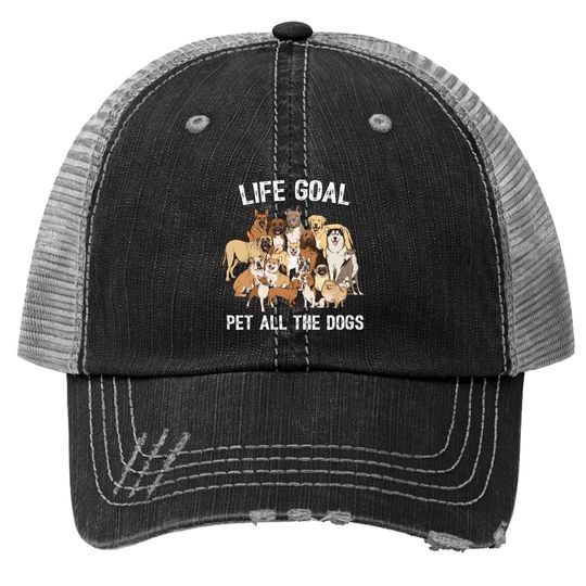 Life Goal Pet All The Dogs Trucker Hat -dog Lover Trucker Hat