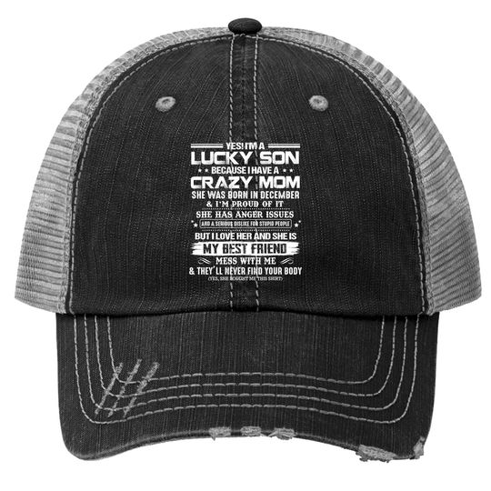 Yes I'm A Lucky Son Because I Have A Crazy December Mom Trucker Hat