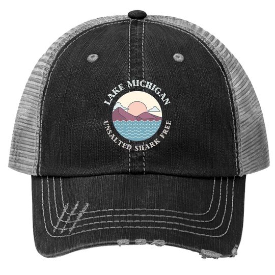 Lake Michigan Unsalted Shark Free Great Lakes Gift Trucker Hat