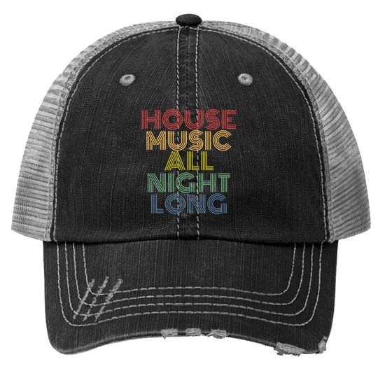 House Music All Night Long Trucker Hat