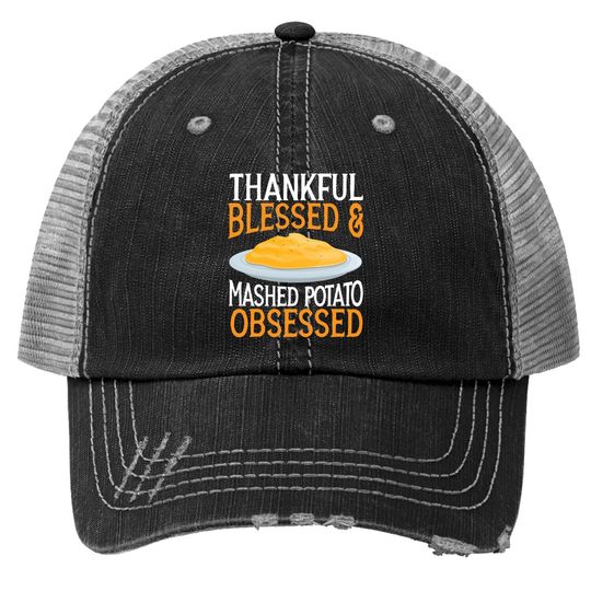 Thankful Blessed And Mashed Potato Obsessed Vegan Spud Trucker Hat