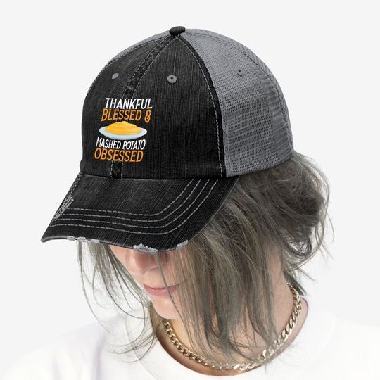 Thankful Blessed And Mashed Potato Obsessed Vegan Spud Trucker Hat