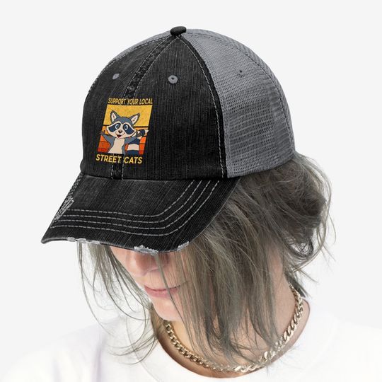 Support Your Local Street Cats Trucker Hat Gift Raccon Support