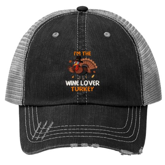 Cute I'm The Wine Lover Turkey Family Matching Thanksgiving Trucker Hat