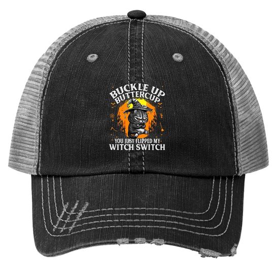 Cat Buckle Up Buttercup You Just Flipped My Witch Switch Trucker Hat