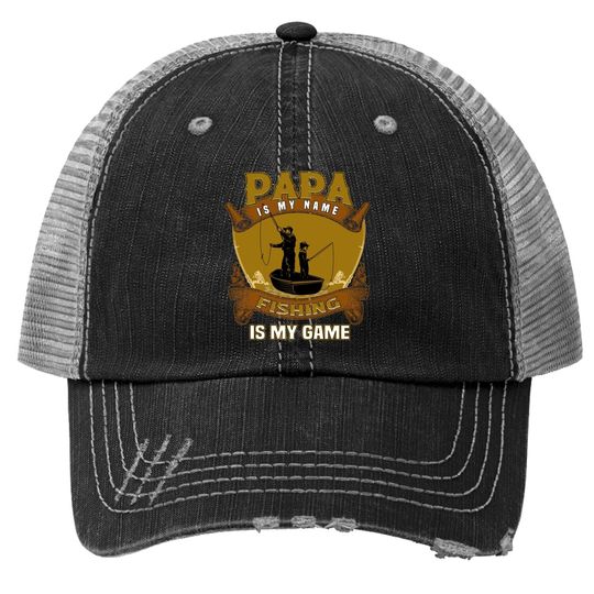 Papa Is My Name Fishing Papa Is My Game Trucker Hat