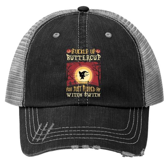 Buckle Up Buttercup You Just Flipped My Witch Switch Trucker Hat