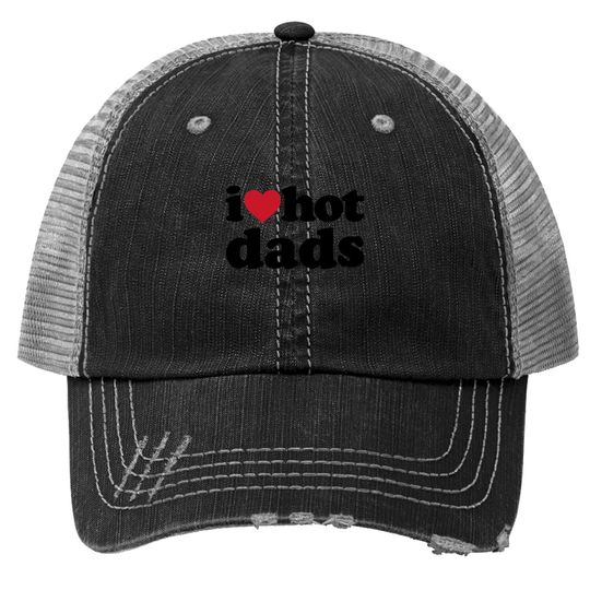 I Love Hot Dads Trucker Hat