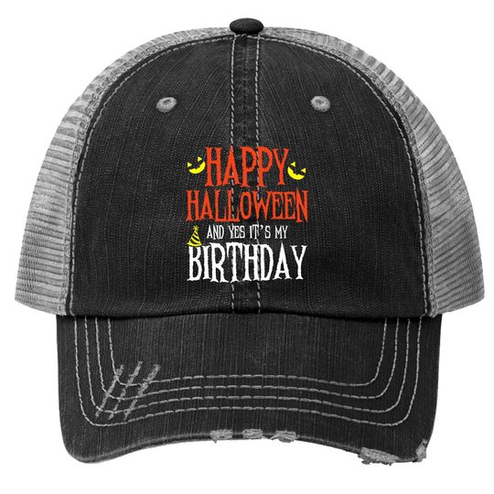 Happy Halloween & Yes It's My Birthday Funny Birthday Party Trucker Hat