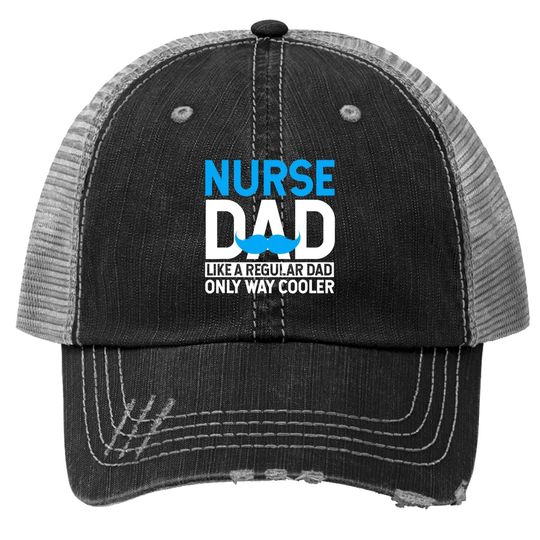 Nurse Dad Like A Regular Dad Only Cooler Nurses Trucker Hat